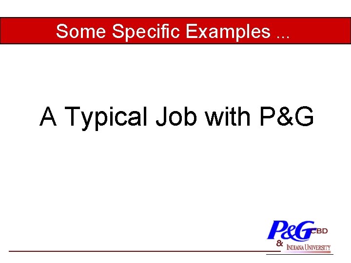 Some Specific Examples … A Typical Job with P&G 