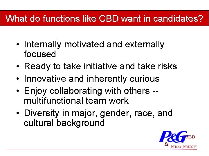 What do functions like CBD want in candidates? • Internally motivated and externally focused