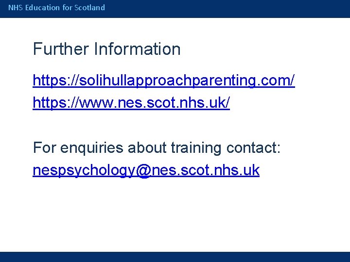 NHS Education for Scotland Further Information https: //solihullapproachparenting. com/ https: //www. nes. scot. nhs.