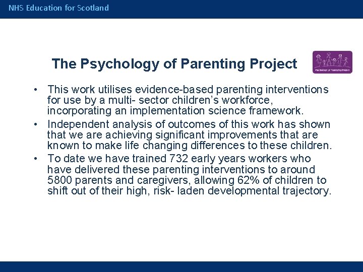 NHS Education for Scotland The Psychology of Parenting Project • This work utilises evidence-based
