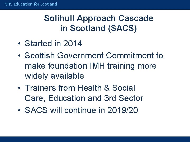 NHS Education for Scotland Solihull Approach Cascade in Scotland (SACS) • Started in 2014
