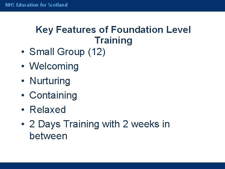 NHS Education for Scotland • • • Key Features of Foundation Level Training Small