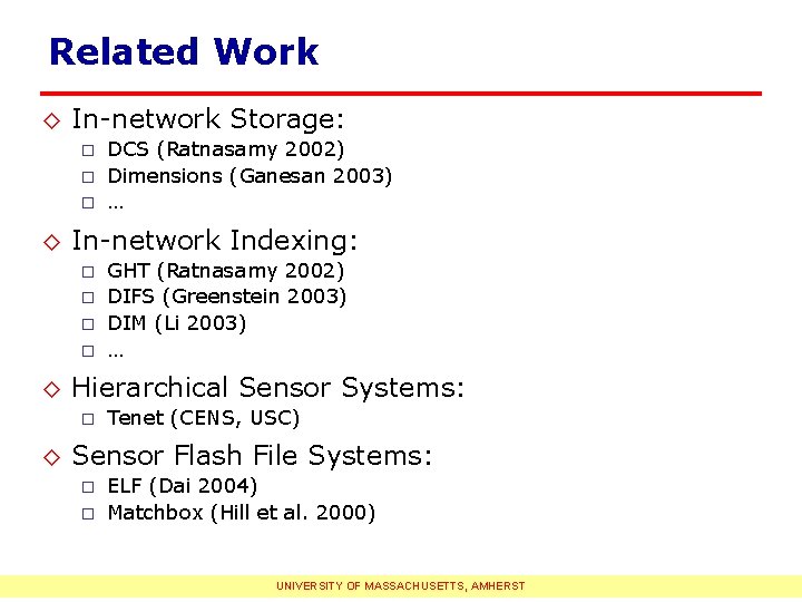 Related Work ◊ In-network Storage: ¨ ¨ ¨ DCS (Ratnasamy 2002) Dimensions (Ganesan 2003)