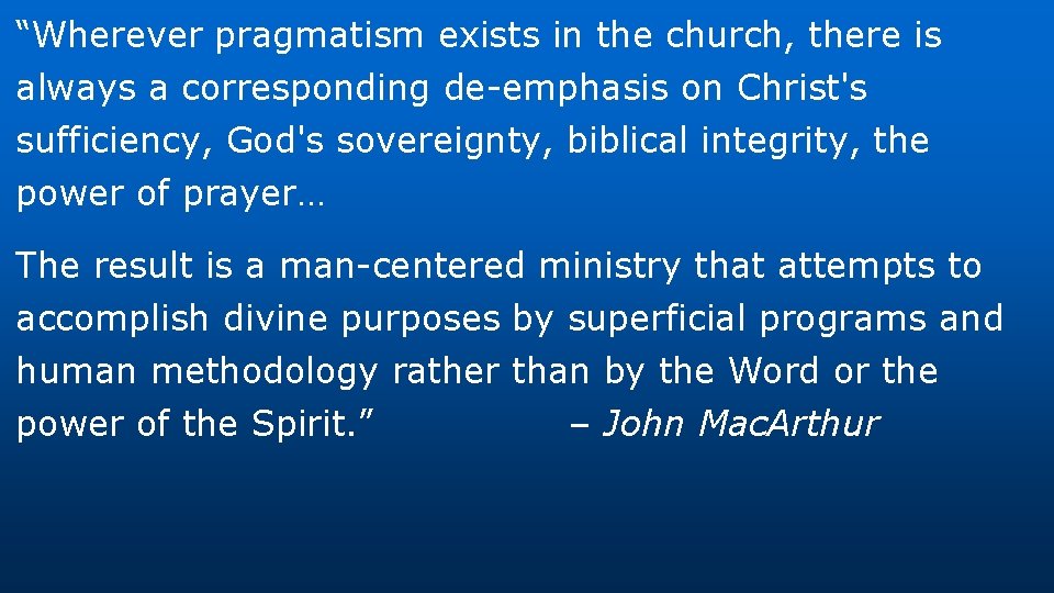 “Wherever pragmatism exists in the church, there is always a corresponding de-emphasis on Christ's