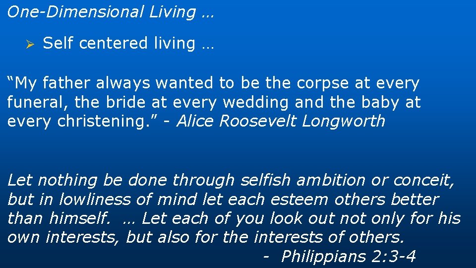 One-Dimensional Living … Ø Self centered living … “My father always wanted to be