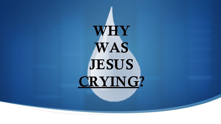 WHY WAS JESUS CRYING? 