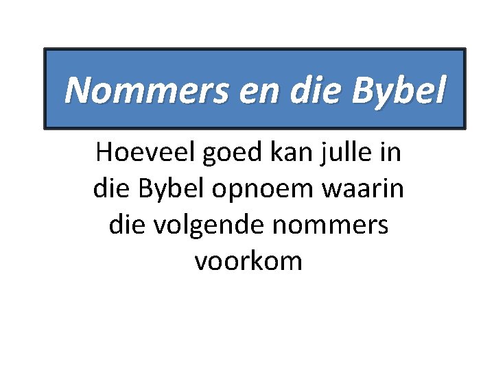 Nommers en die Bybel Hoeveel goed kan julle in die Bybel opnoem waarin die