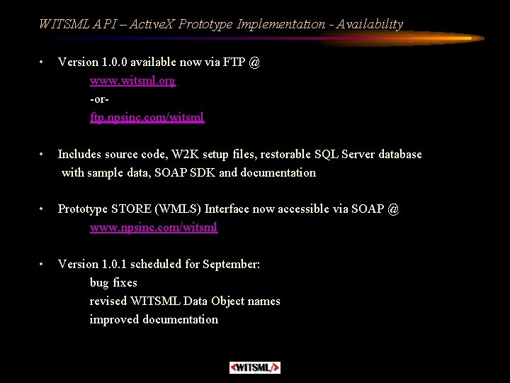 WITSML API – Active. X Prototype Implementation - Availability • Version 1. 0. 0
