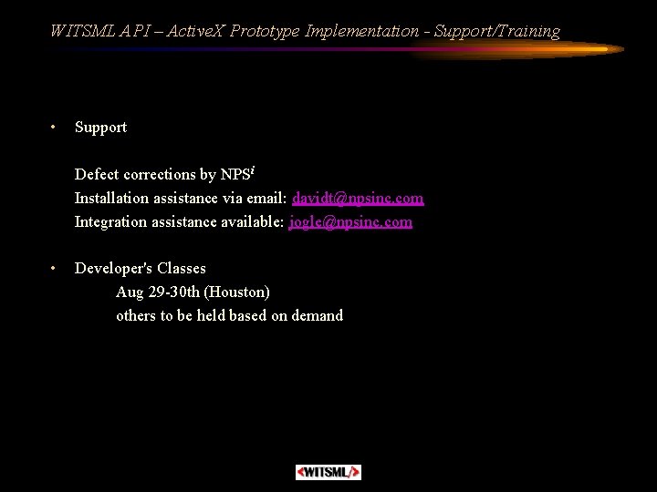 WITSML API – Active. X Prototype Implementation - Support/Training • Support Defect corrections by