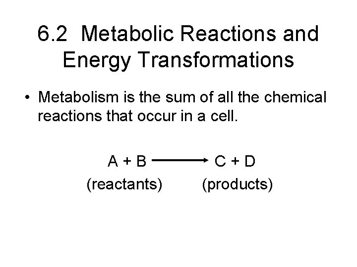 6. 2 Metabolic Reactions and Energy Transformations • Metabolism is the sum of all