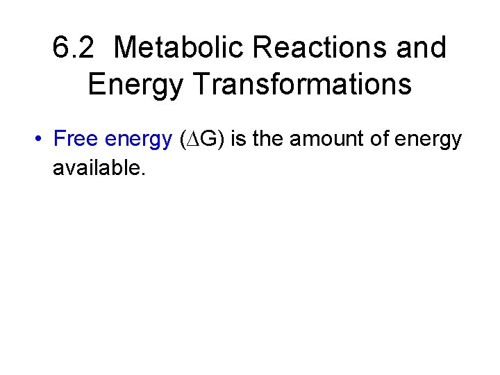 6. 2 Metabolic Reactions and Energy Transformations • Free energy (∆G) is the amount