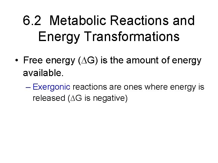 6. 2 Metabolic Reactions and Energy Transformations • Free energy (∆G) is the amount