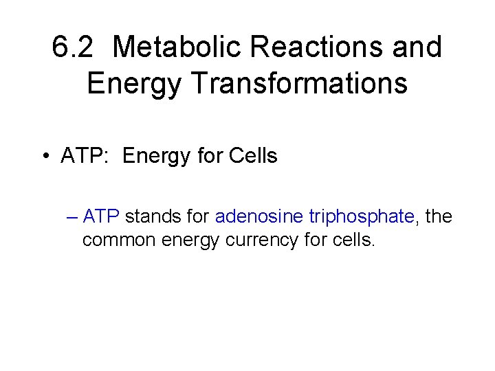 6. 2 Metabolic Reactions and Energy Transformations • ATP: Energy for Cells – ATP