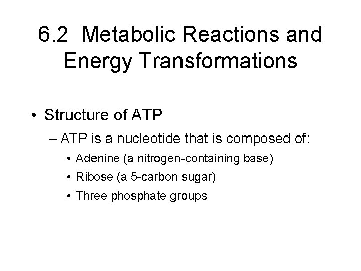 6. 2 Metabolic Reactions and Energy Transformations • Structure of ATP – ATP is