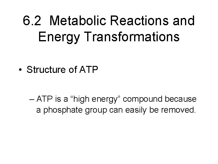 6. 2 Metabolic Reactions and Energy Transformations • Structure of ATP – ATP is