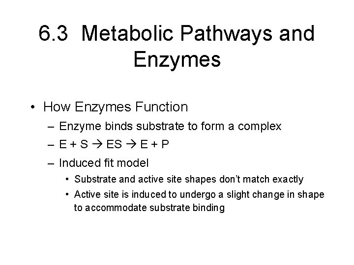 6. 3 Metabolic Pathways and Enzymes • How Enzymes Function – Enzyme binds substrate