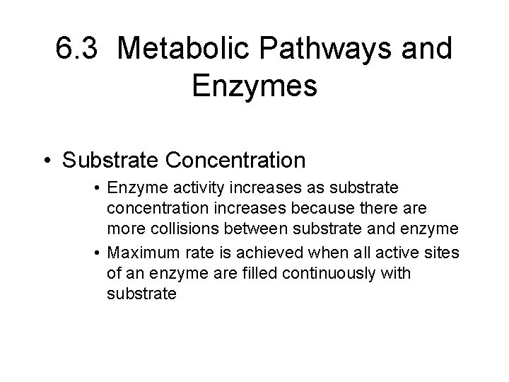 6. 3 Metabolic Pathways and Enzymes • Substrate Concentration • Enzyme activity increases as