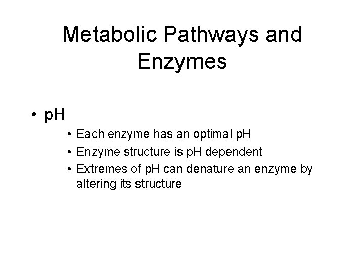Metabolic Pathways and Enzymes • p. H • Each enzyme has an optimal p.