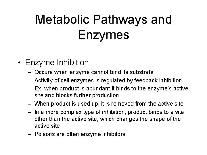 Metabolic Pathways and Enzymes • Enzyme Inhibition – Occurs when enzyme cannot bind its