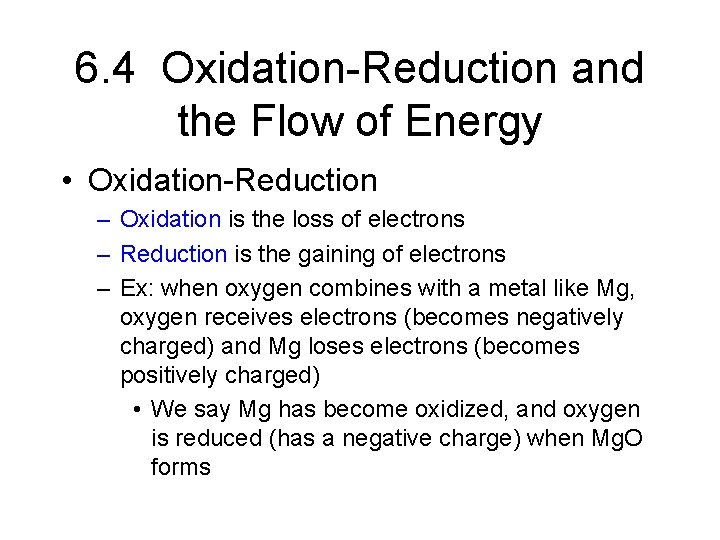 6. 4 Oxidation-Reduction and the Flow of Energy • Oxidation-Reduction – Oxidation is the