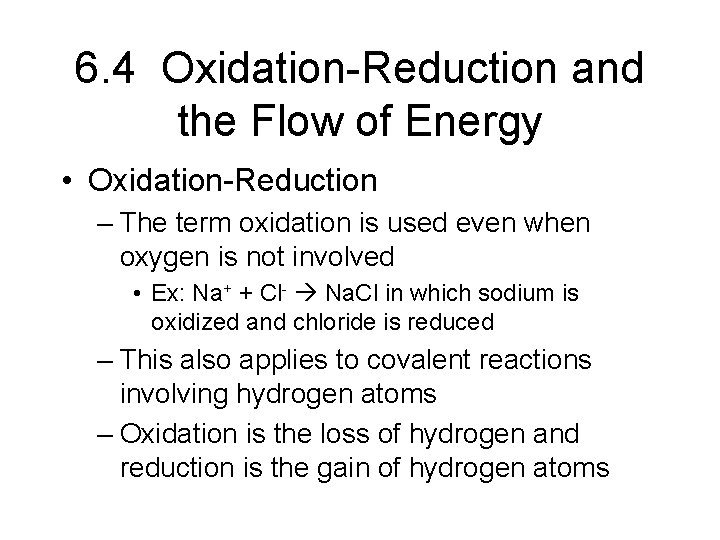 6. 4 Oxidation-Reduction and the Flow of Energy • Oxidation-Reduction – The term oxidation