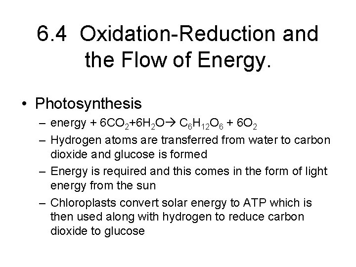 6. 4 Oxidation-Reduction and the Flow of Energy. • Photosynthesis – energy + 6