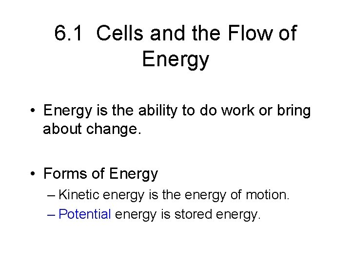 6. 1 Cells and the Flow of Energy • Energy is the ability to