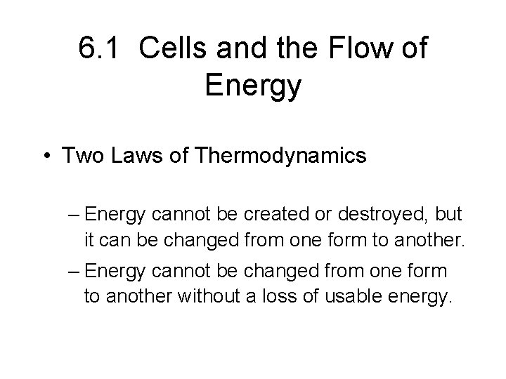 6. 1 Cells and the Flow of Energy • Two Laws of Thermodynamics –