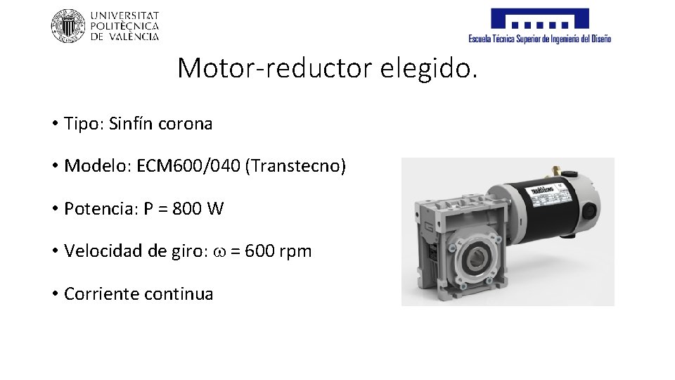 Motor-reductor elegido. • Tipo: Sinfín corona • Modelo: ECM 600/040 (Transtecno) • Potencia: P
