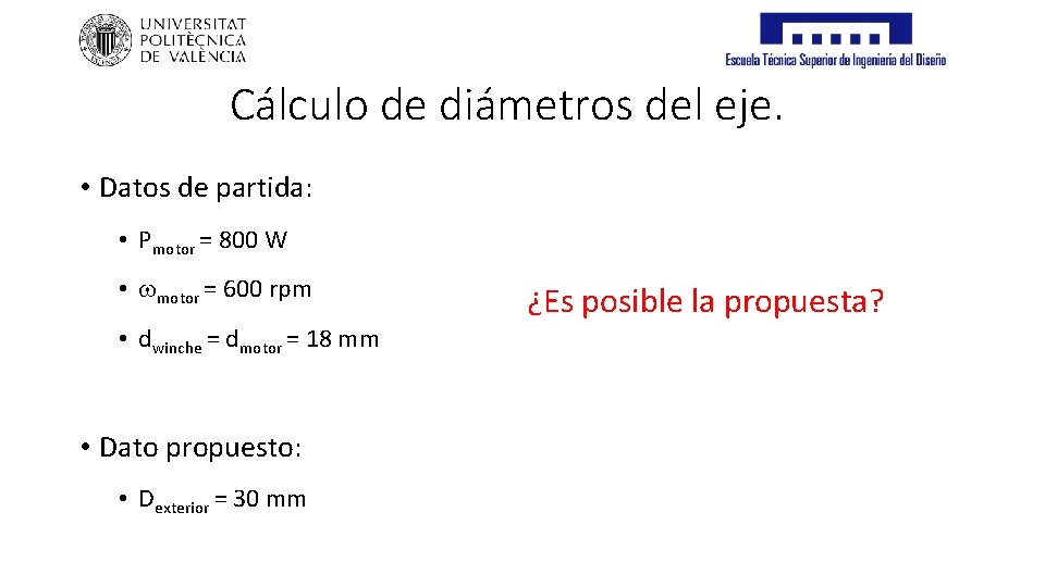 Cálculo de diámetros del eje. • Datos de partida: • Pmotor = 800 W