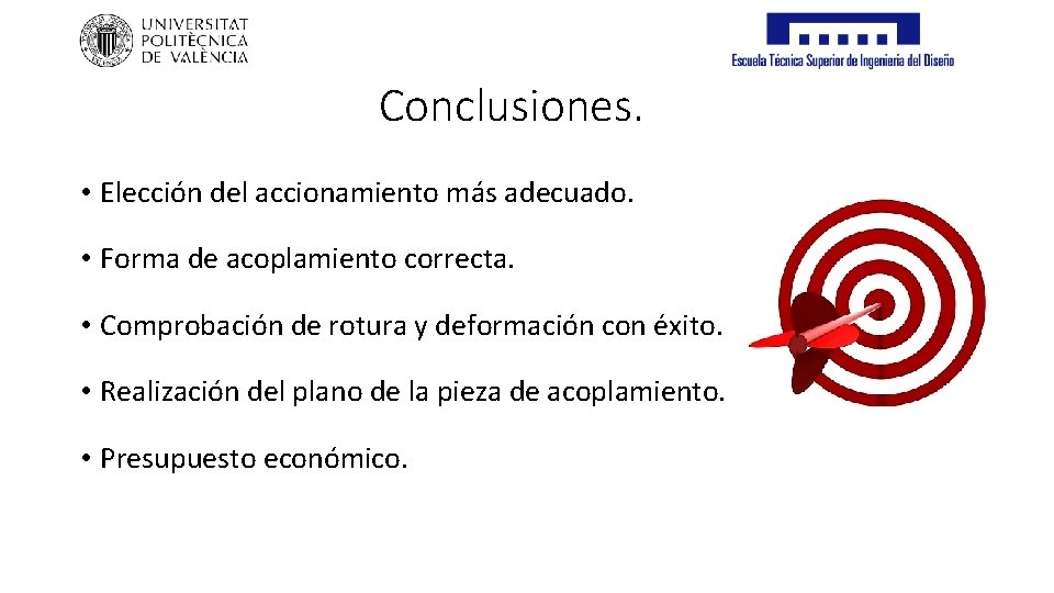 Conclusiones. • Elección del accionamiento más adecuado. • Forma de acoplamiento correcta. • Comprobación