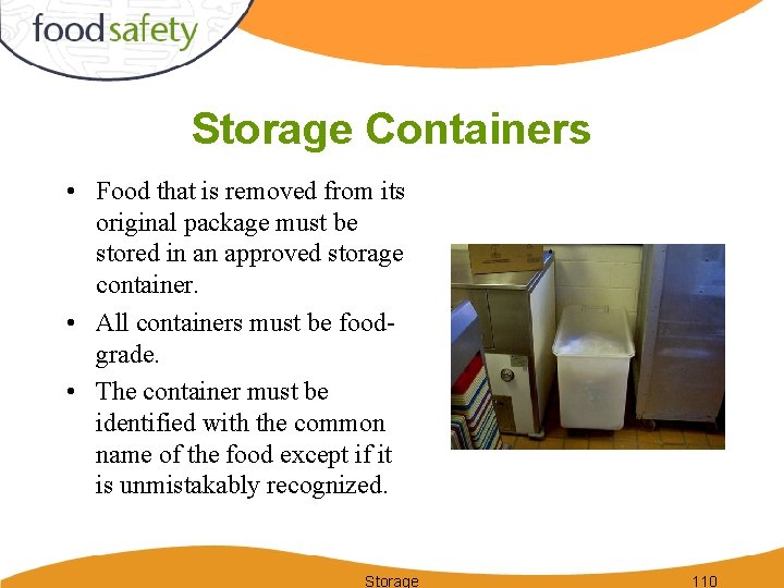 Storage Containers • Food that is removed from its original package must be stored