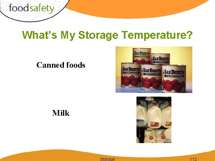 What’s My Storage Temperature? Canned foods Milk Storage 112 