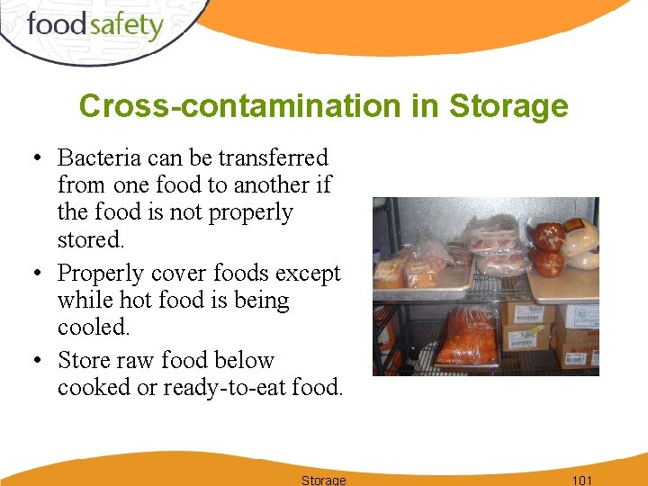 Cross-contamination in Storage • Bacteria can be transferred from one food to another if