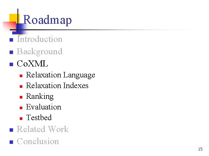 Roadmap n n n Introduction Background Co. XML n n n n Relaxation Language Roadmap n n n Introduction Background Co. XML n n n n Relaxation Language