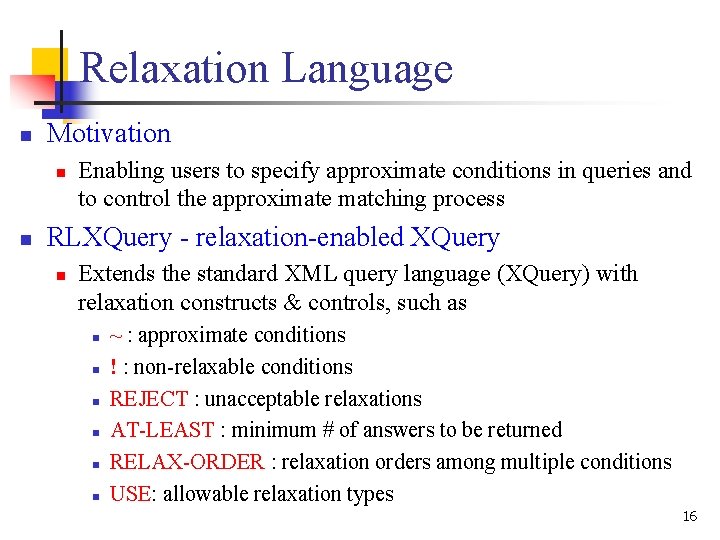 Relaxation Language n Motivation n n Enabling users to specify approximate conditions in queries Relaxation Language n Motivation n n Enabling users to specify approximate conditions in queries