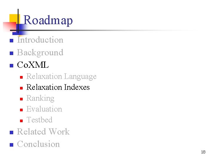 Roadmap n n n Introduction Background Co. XML n n n n Relaxation Language Roadmap n n n Introduction Background Co. XML n n n n Relaxation Language