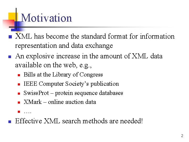 Motivation n XML has become the standard format for information n representation and data Motivation n XML has become the standard format for information n representation and data
