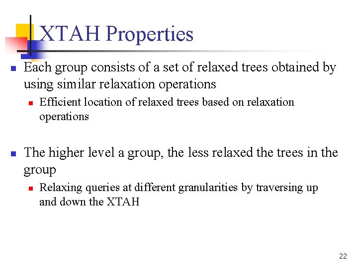 XTAH Properties n Each group consists of a set of relaxed trees obtained by XTAH Properties n Each group consists of a set of relaxed trees obtained by