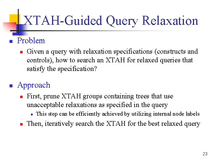 XTAH-Guided Query Relaxation n Problem n n Given a query with relaxation specifications (constructs XTAH-Guided Query Relaxation n Problem n n Given a query with relaxation specifications (constructs