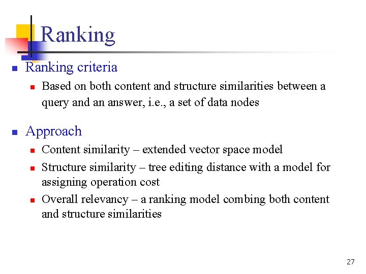 Ranking n Ranking criteria n n Based on both content and structure similarities between Ranking n Ranking criteria n n Based on both content and structure similarities between