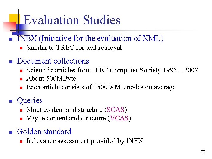 Evaluation Studies n INEX (Initiative for the evaluation of XML) n n Document collections Evaluation Studies n INEX (Initiative for the evaluation of XML) n n Document collections