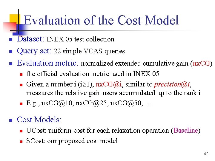Evaluation of the Cost Model n n n Dataset: INEX 05 test collection Query Evaluation of the Cost Model n n n Dataset: INEX 05 test collection Query