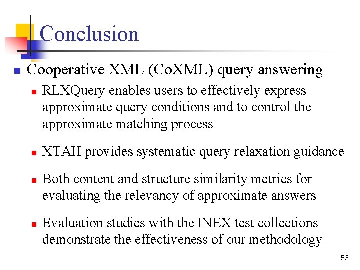 Conclusion n Cooperative XML (Co. XML) query answering n n RLXQuery enables users to Conclusion n Cooperative XML (Co. XML) query answering n n RLXQuery enables users to