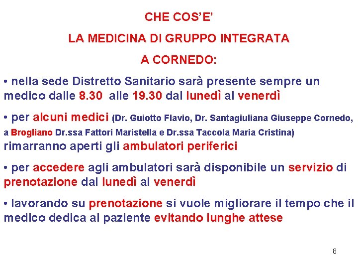 CHE COS’E’ LA MEDICINA DI GRUPPO INTEGRATA A CORNEDO: • nella sede Distretto Sanitario CHE COS’E’ LA MEDICINA DI GRUPPO INTEGRATA A CORNEDO: • nella sede Distretto Sanitario