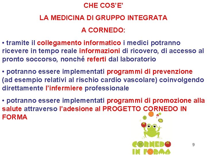 CHE COS’E’ LA MEDICINA DI GRUPPO INTEGRATA A CORNEDO: • tramite il collegamento informatico CHE COS’E’ LA MEDICINA DI GRUPPO INTEGRATA A CORNEDO: • tramite il collegamento informatico