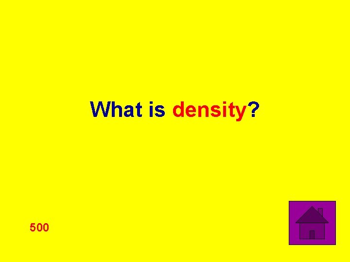 What is density? 500 