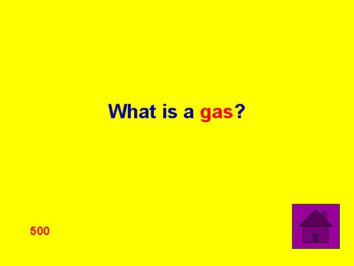 What is a gas? 500 