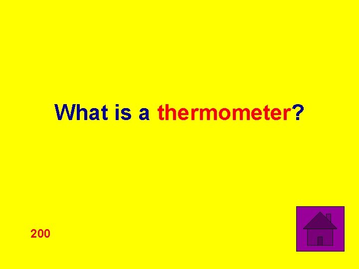 What is a thermometer? 200 