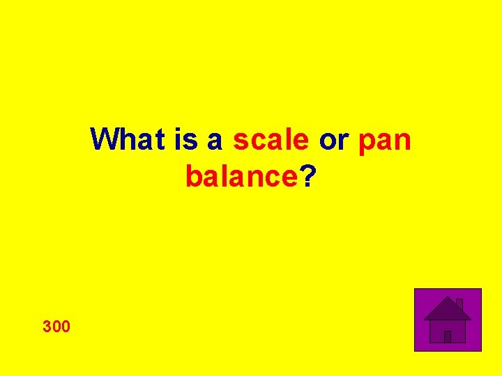 What is a scale or pan balance? 300 